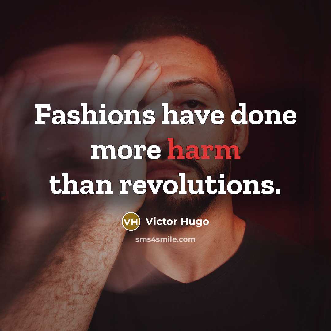 “Fashions have done more harm than revolutions.…” quote by Victor Hugo