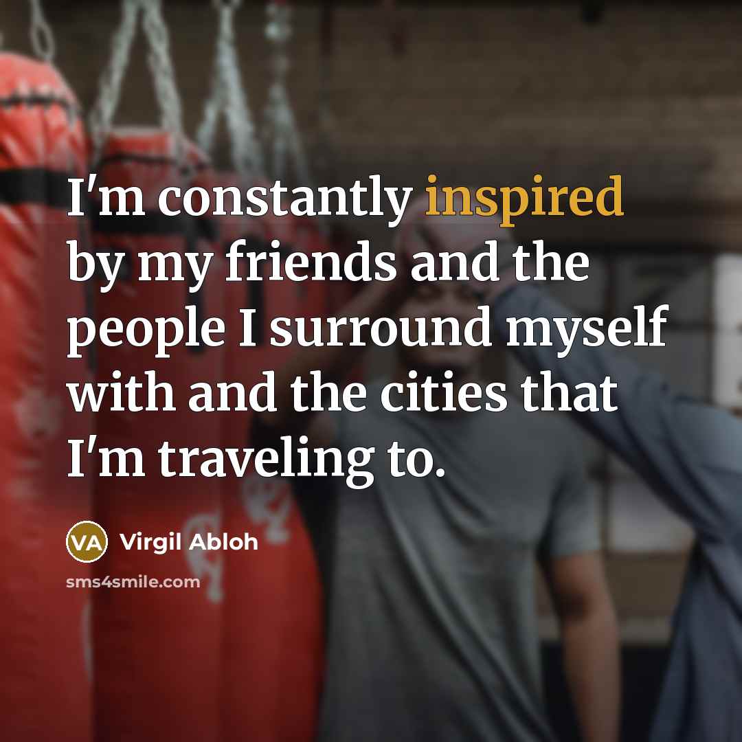 “I'm constantly inspired by my friends and the people I…” quote by Virgil Abloh