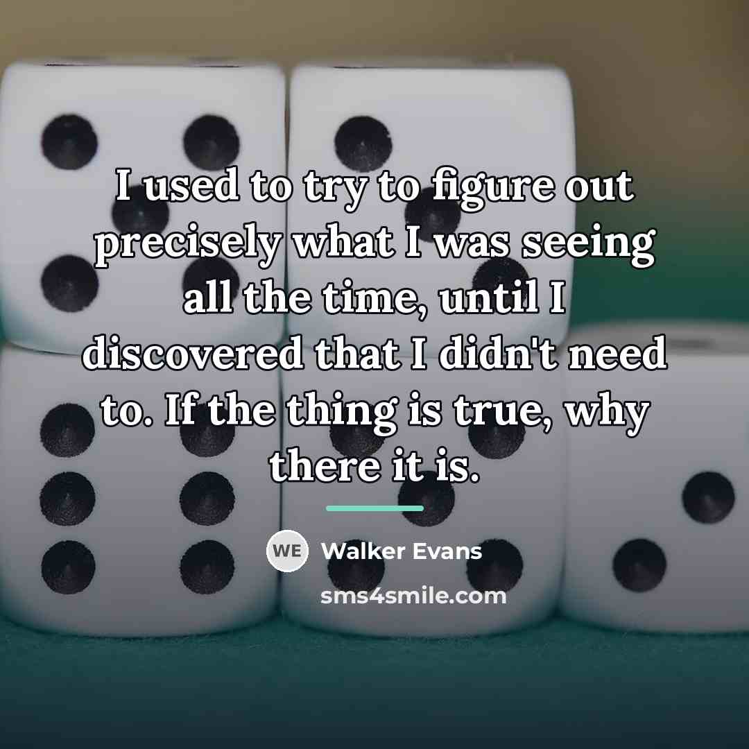 “I used to try to figure out precisely what I…” quote by Walker Evans