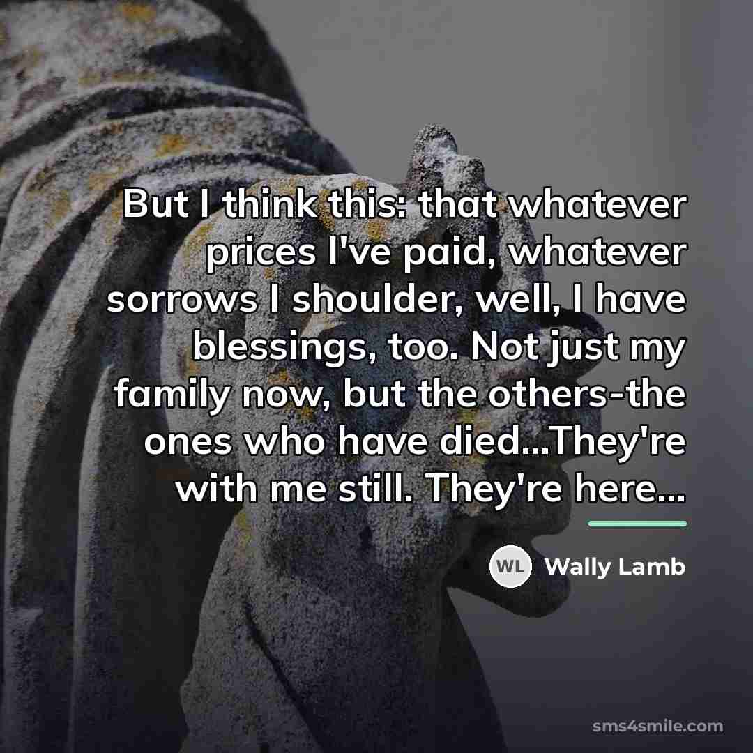 “But I think this: that whatever prices I've paid, whatever…” quote by Wally Lamb