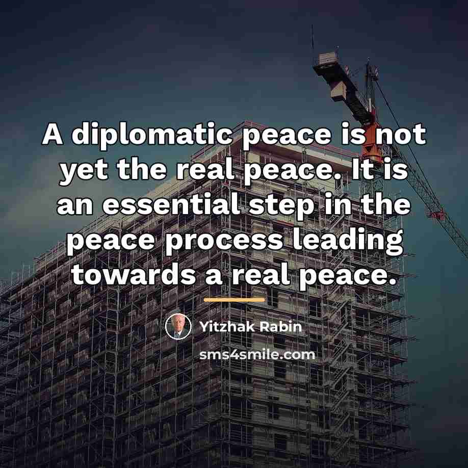 “A diplomatic peace is not yet the real peace. It…” quote by Yitzhak Rabin