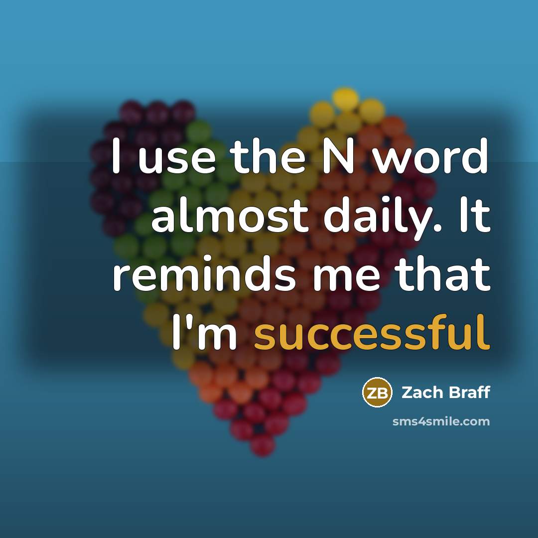 “I use the N word almost daily. It reminds me…” quote by Zach Braff