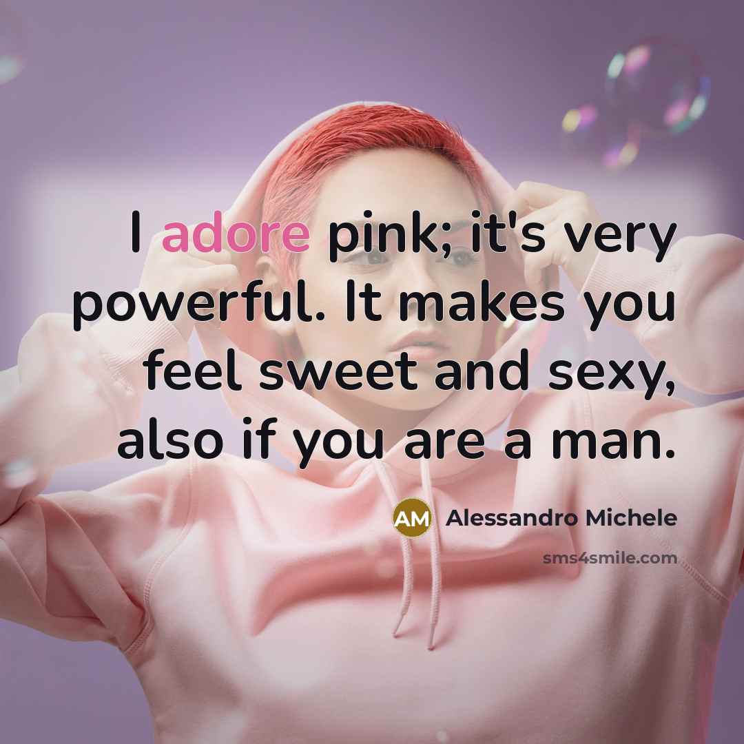 “I adore pink; it's very powerful. It makes you feel…” quote by Alessandro Michele