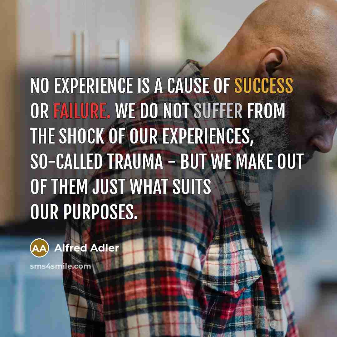 “No experience is a cause of success or failure. We…” quote by Alfred Adler