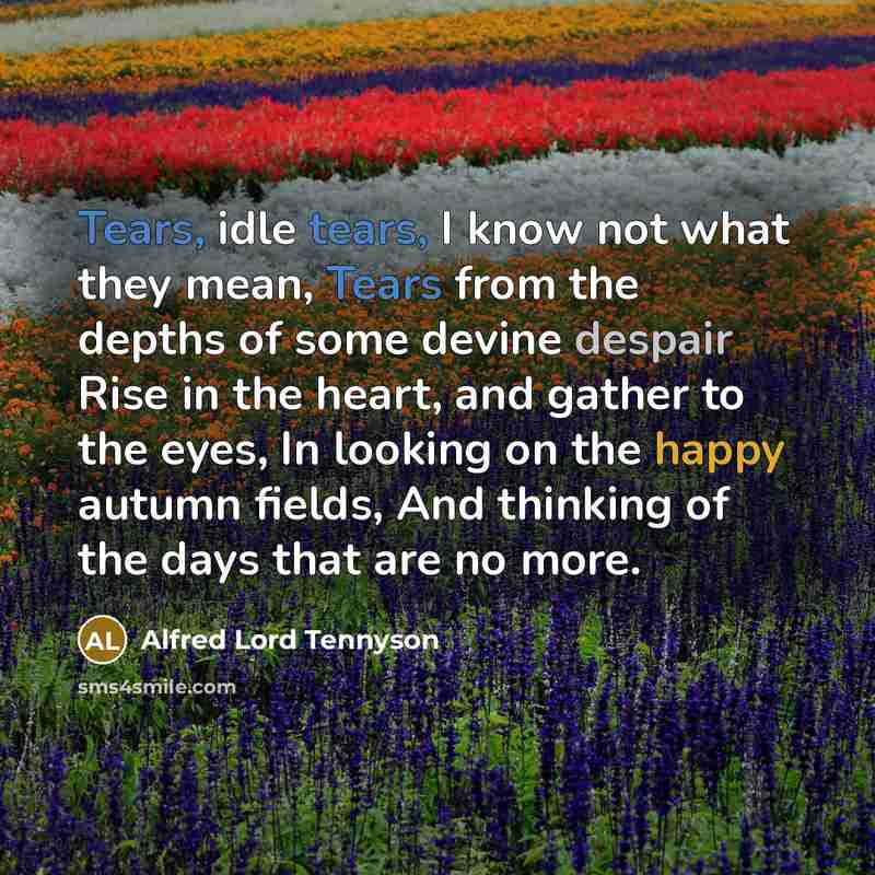 “Tears, idle tears, I know not what they mean, Tears…” quote by Alfred Lord Tennyson