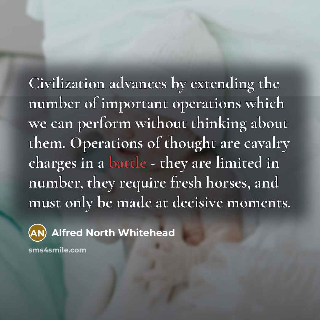“Civilization advances by extending the number of important operations which…” quote by Alfred North Whitehead