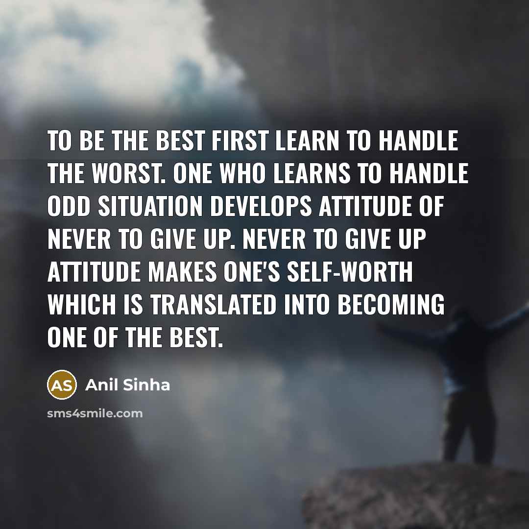 “To be the best first learn to handle the worst.…” quote by Anil Sinha