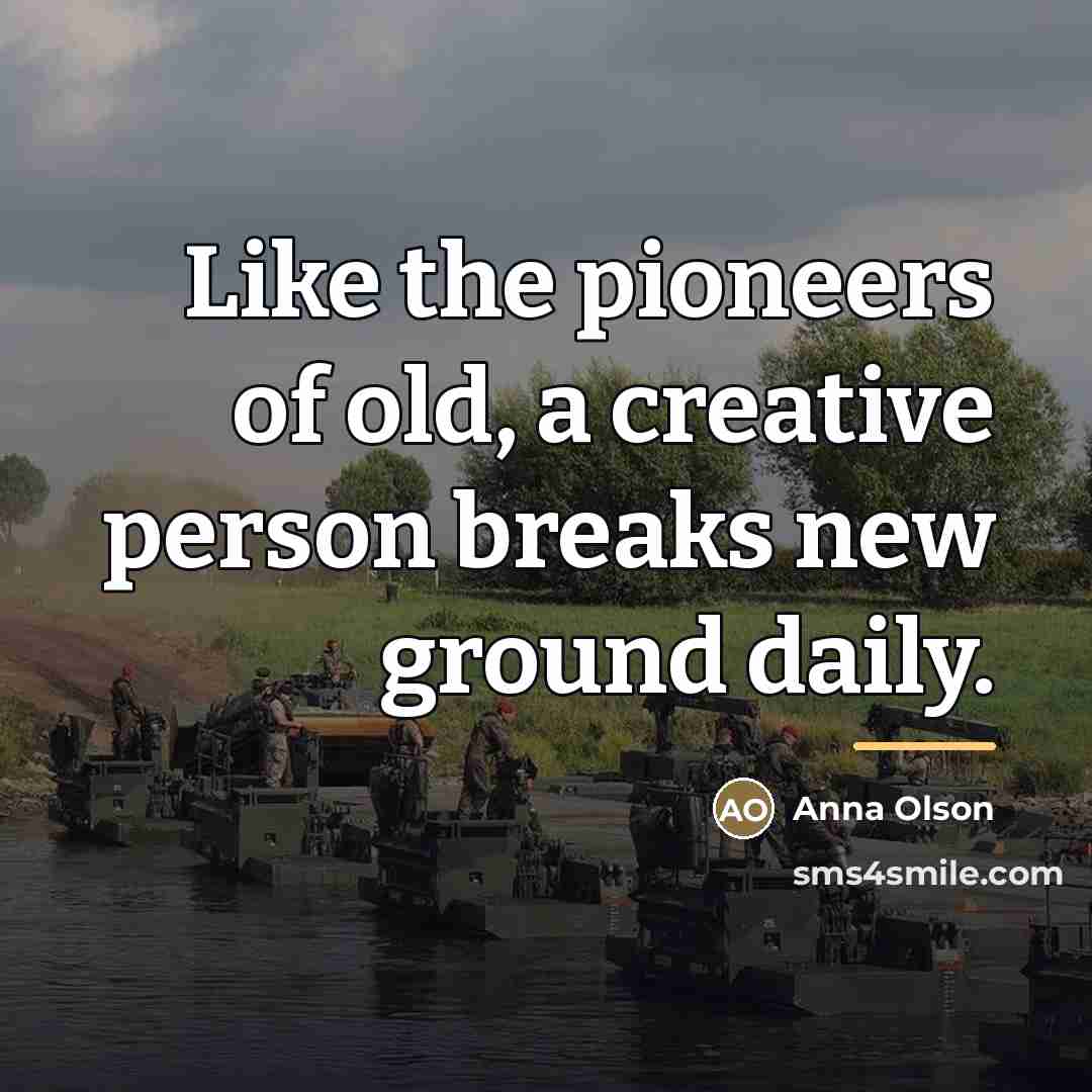 “Like the pioneers of old, a creative person breaks new…” quote by Anna Olson