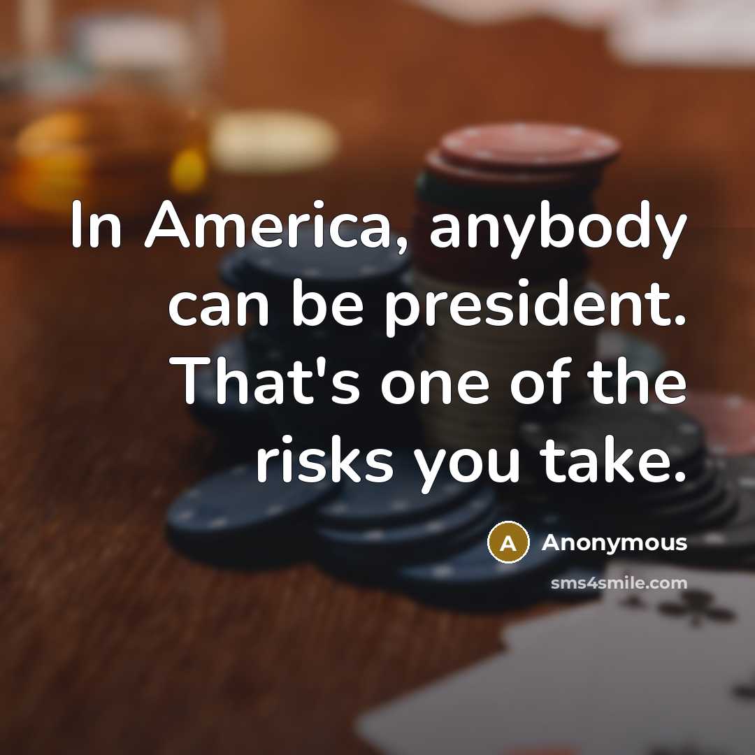 “In America, anybody can be president. That's one of the…” quote by Anonymous