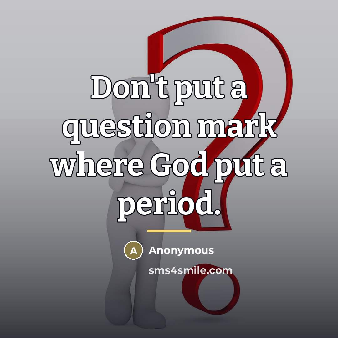 “Don't put a question mark where God put a period.…” quote by Anonymous