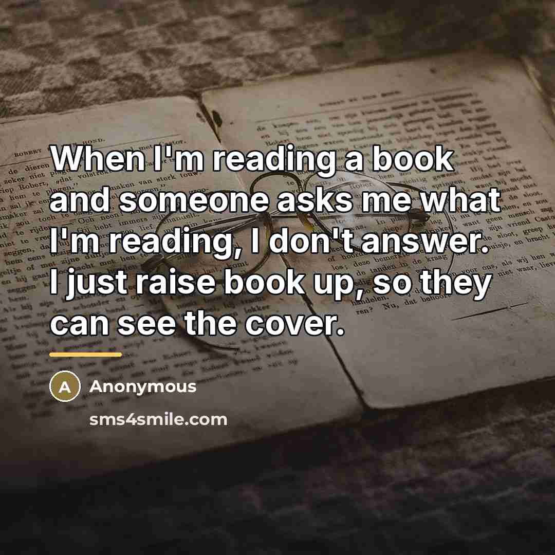 “When I'm reading a book and someone asks me what…” quote by Anonymous