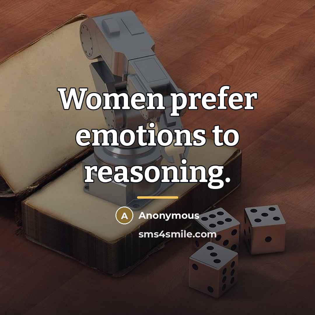 “Women prefer emotions to reasoning.…” quote by Anonymous