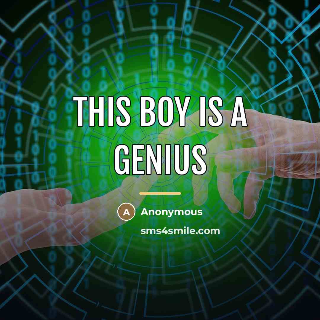 “This boy is a genius…” quote by Anonymous