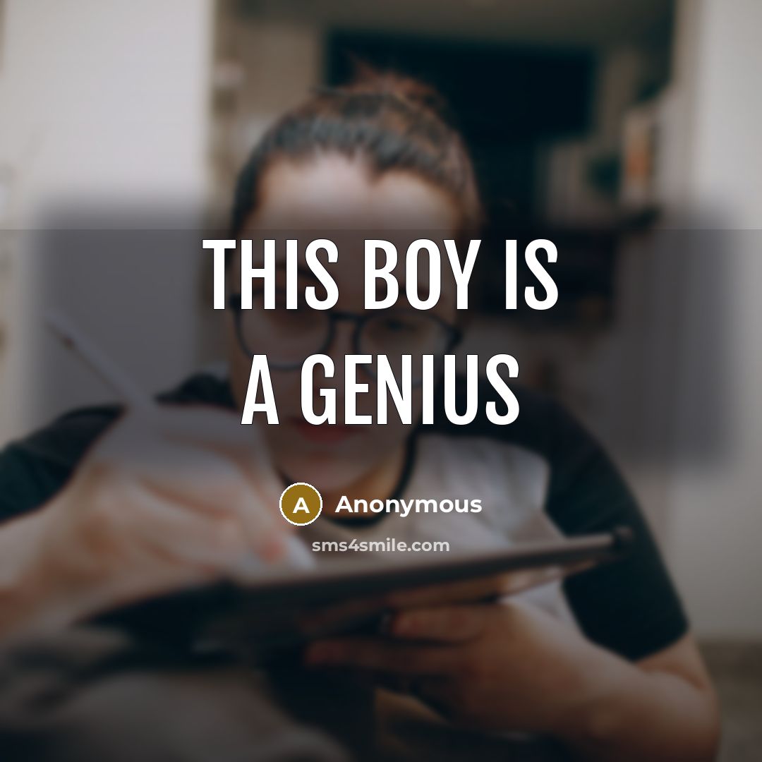 “This boy is a genius” quote by Anonymous