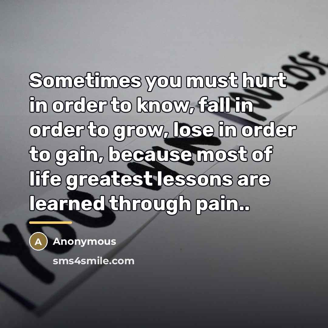 “Sometimes you must hurt in order to know, fall in…” quote by Anonymous