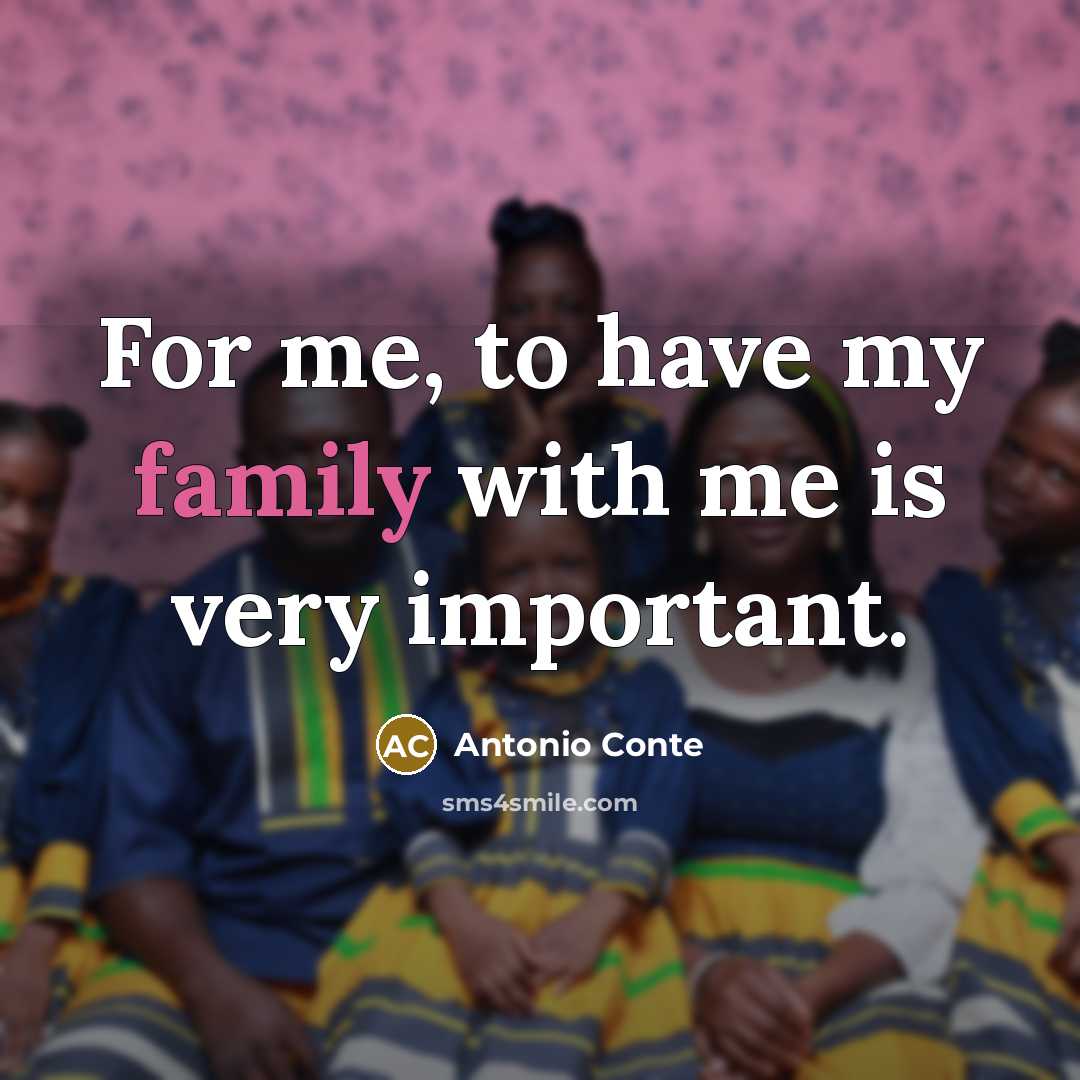 “For me, to have my family with me is very…” quote by Antonio Conte