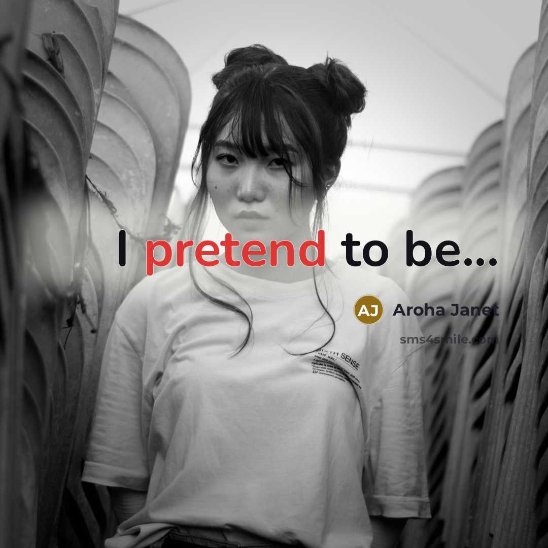 “I pretend to be...…” quote by Aroha Janet