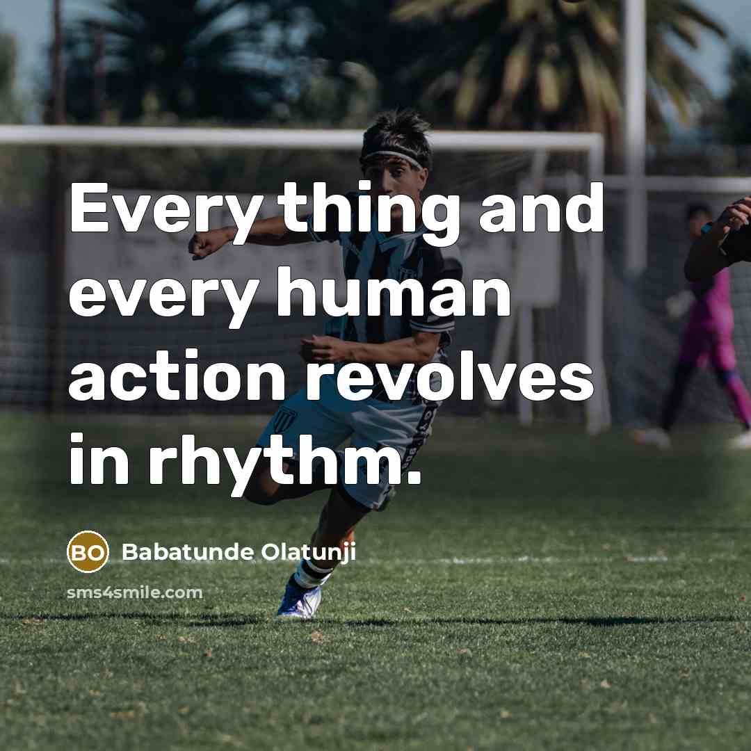 “Every thing and every human action revolves in rhythm.…” quote by Babatunde Olatunji