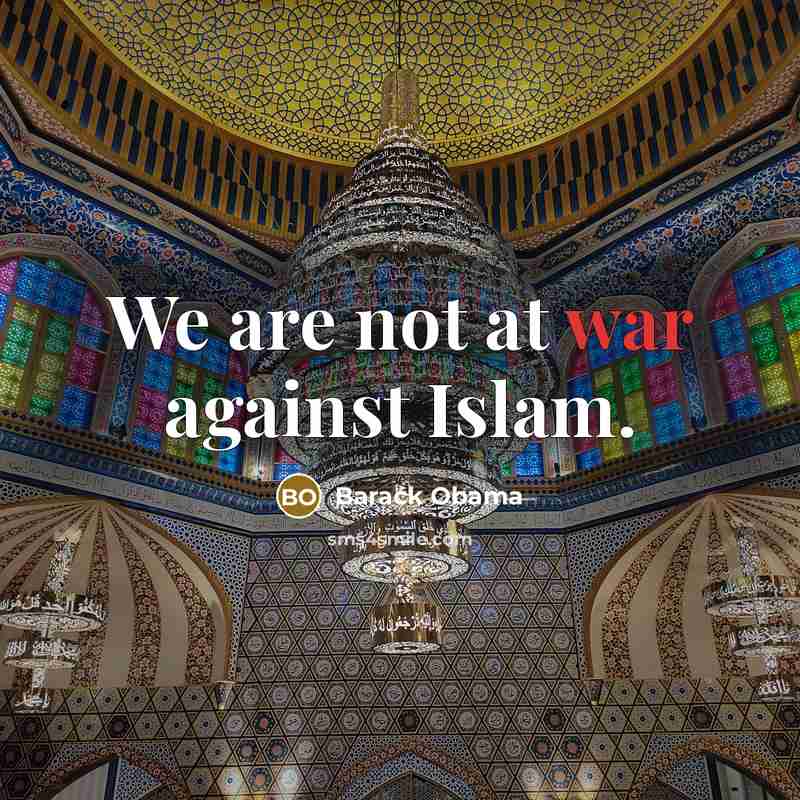 “We are not at war against Islam.…” quote by Barack Obama