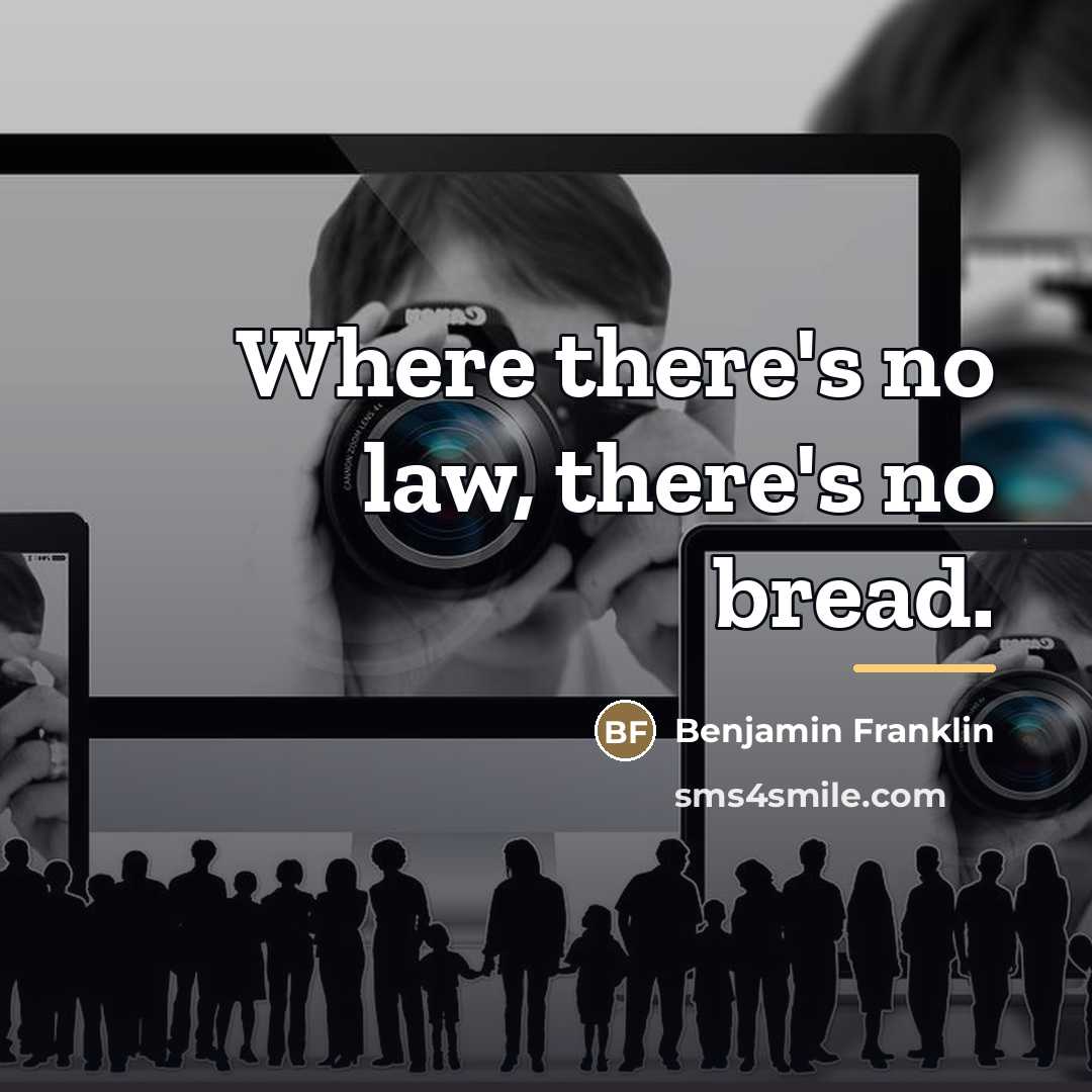 “Where there's no law, there's no bread.…” quote by Benjamin Franklin