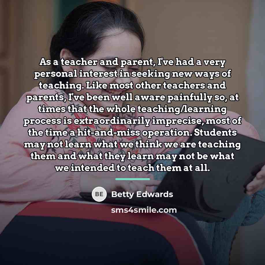 “As a teacher and parent, I've had a very personal…” quote by Betty Edwards