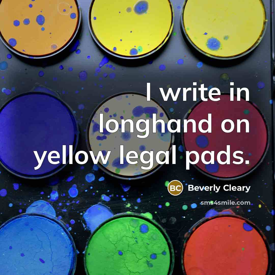 “I write in longhand on yellow legal pads.…” quote by Beverly Cleary