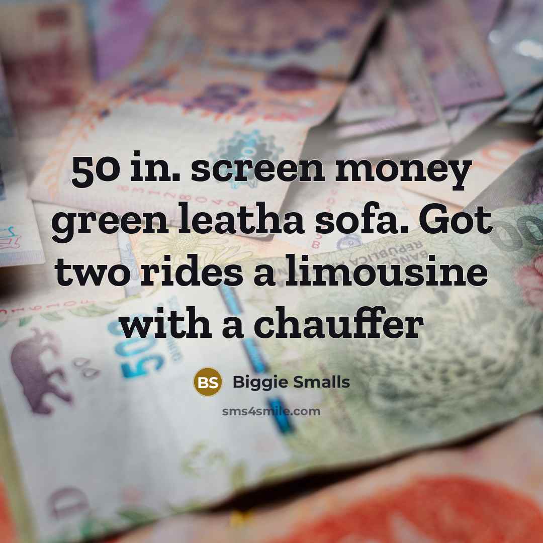 “50 in. screen money green leatha sofa. Got two rides…” quote by Biggie Smalls