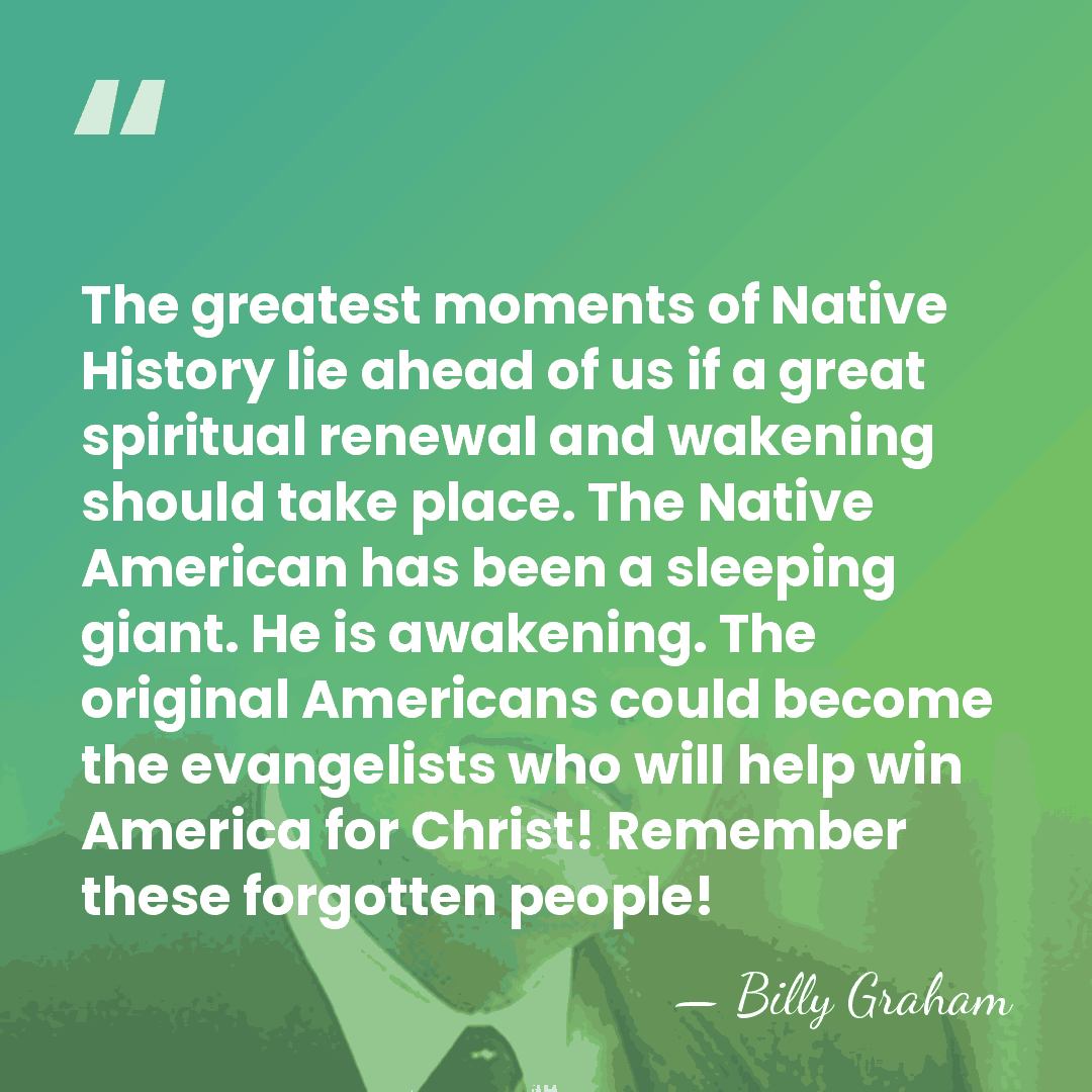 The greatest moments of Native History lie ahead of us if a&hellip; - Billy Graham