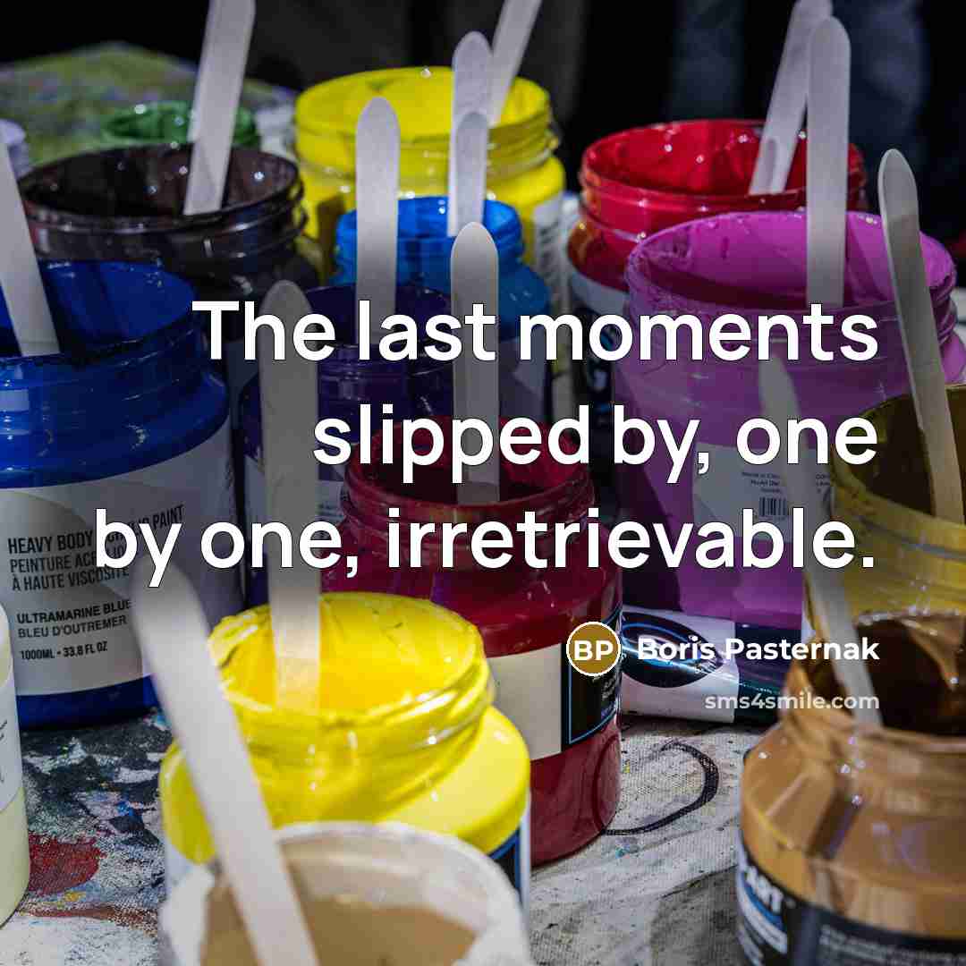 “The last moments slipped by, one by one, irretrievable.…” quote by Boris Pasternak