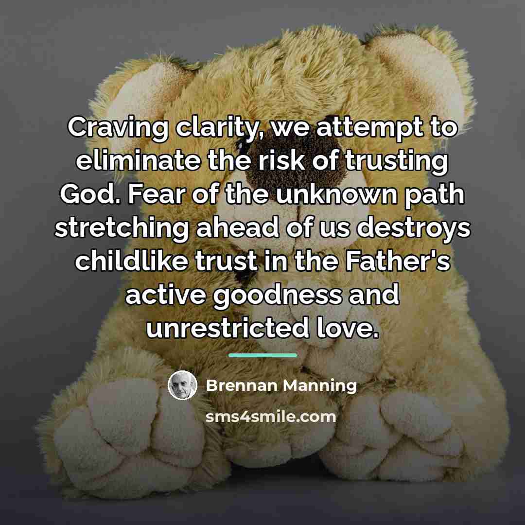 “Craving clarity, we attempt to eliminate the risk of trusting…” quote by Brennan Manning