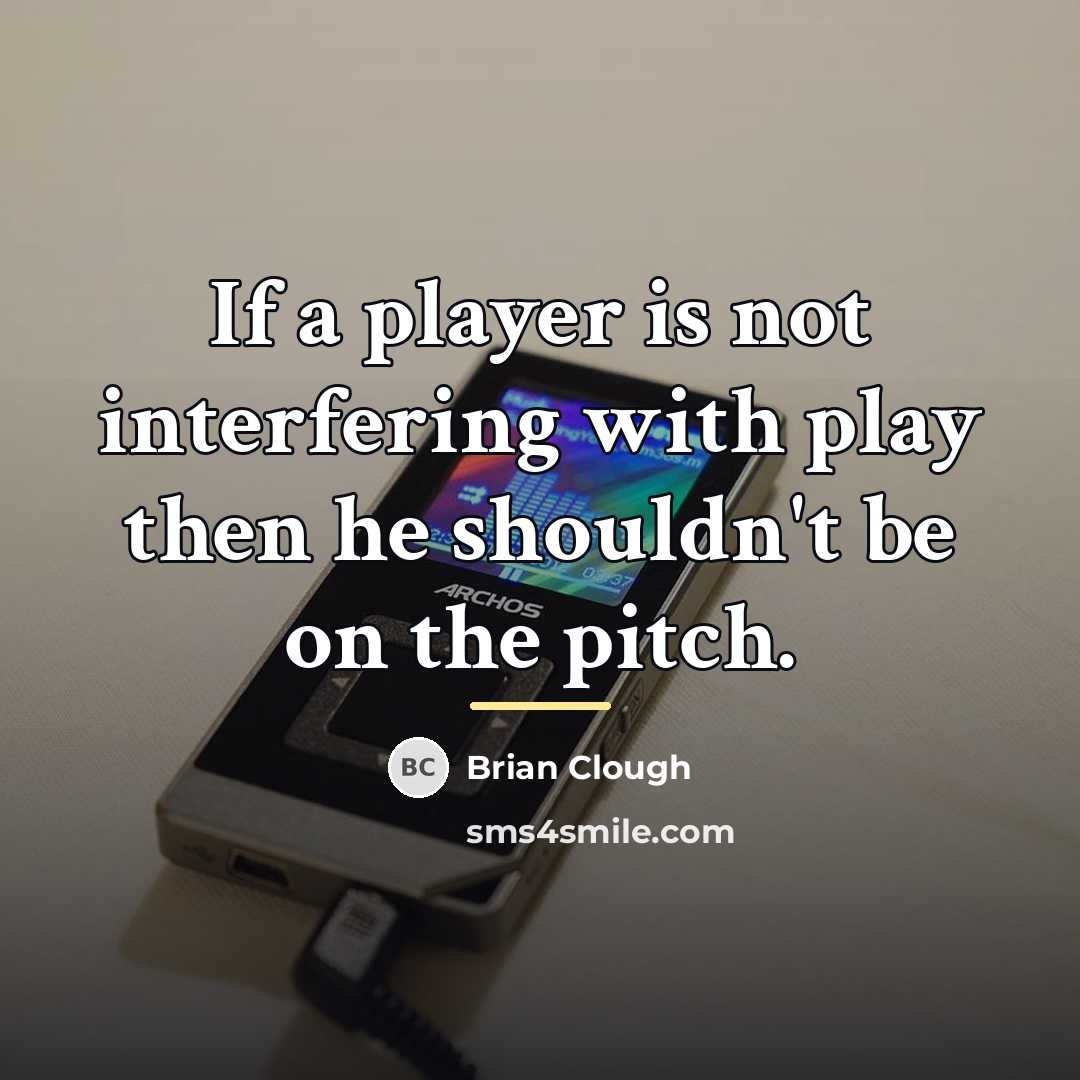 “If a player is not interfering with play then he…” quote by Brian Clough