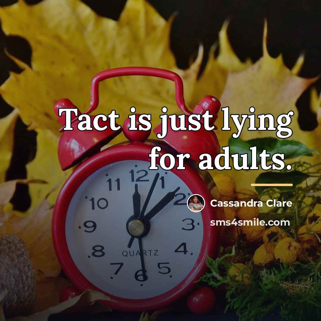 “Tact is just lying for adults.…” quote by Cassandra Clare