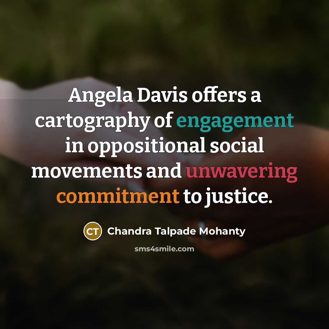 “Angela Davis offers a cartography of engagement in oppositional social…” quote by Chandra Talpade Mohanty