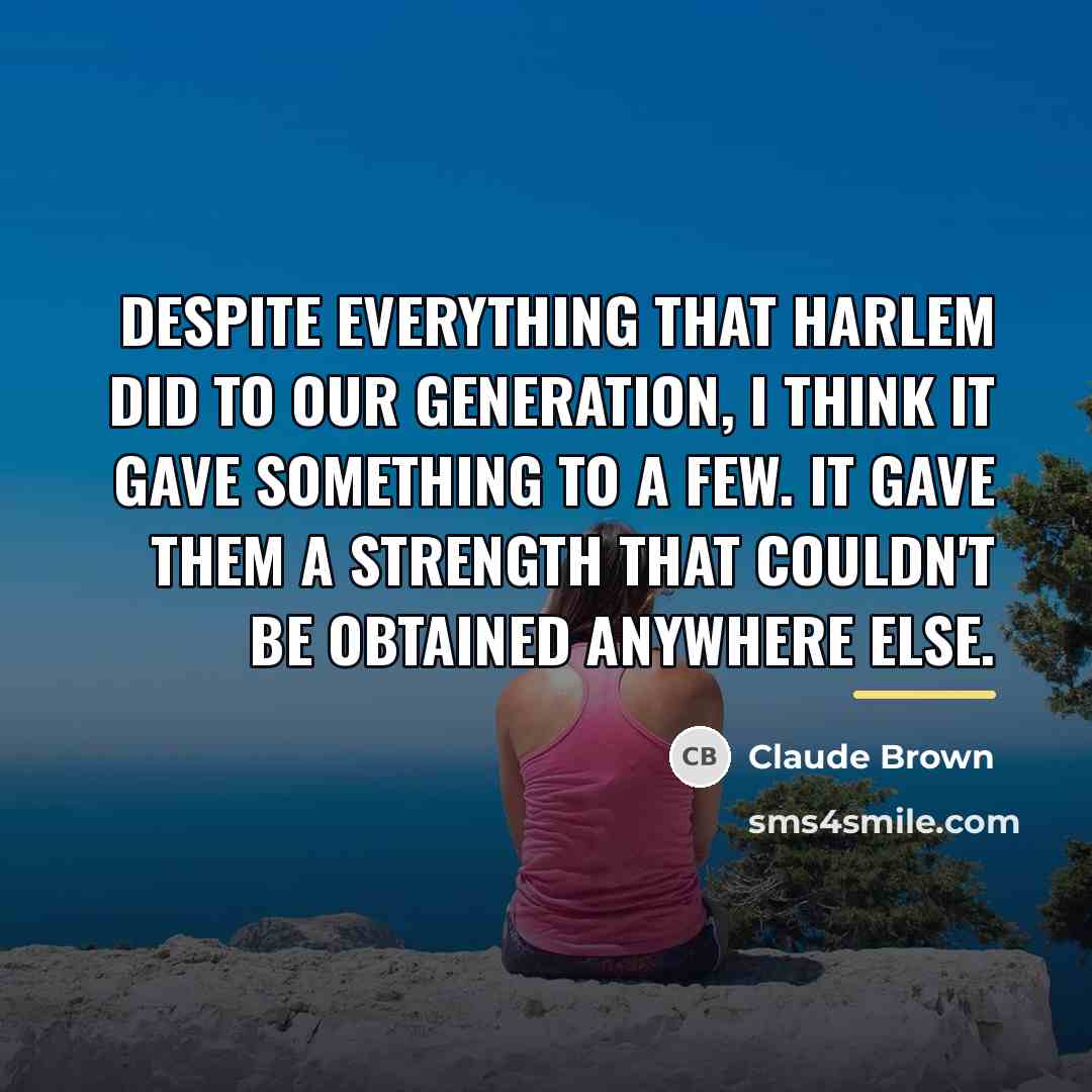 “Despite everything that Harlem did to our generation, I think…” quote by Claude Brown