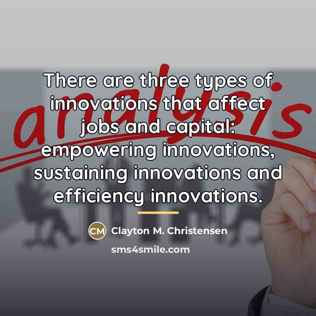 “There are three types of innovations that affect jobs and…” quote by Clayton M. Christensen