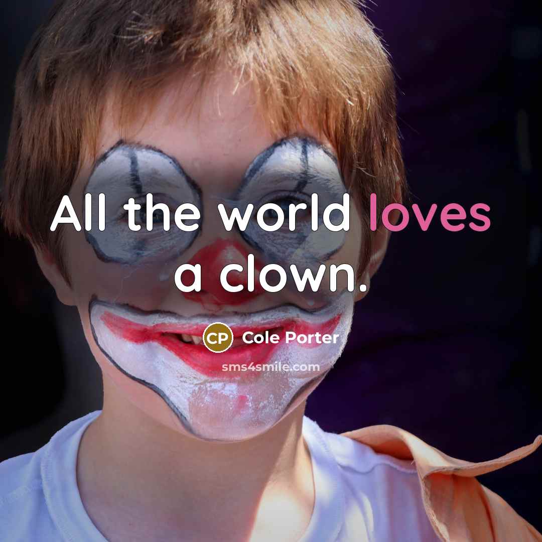“All the world loves a clown.…” quote by Cole Porter