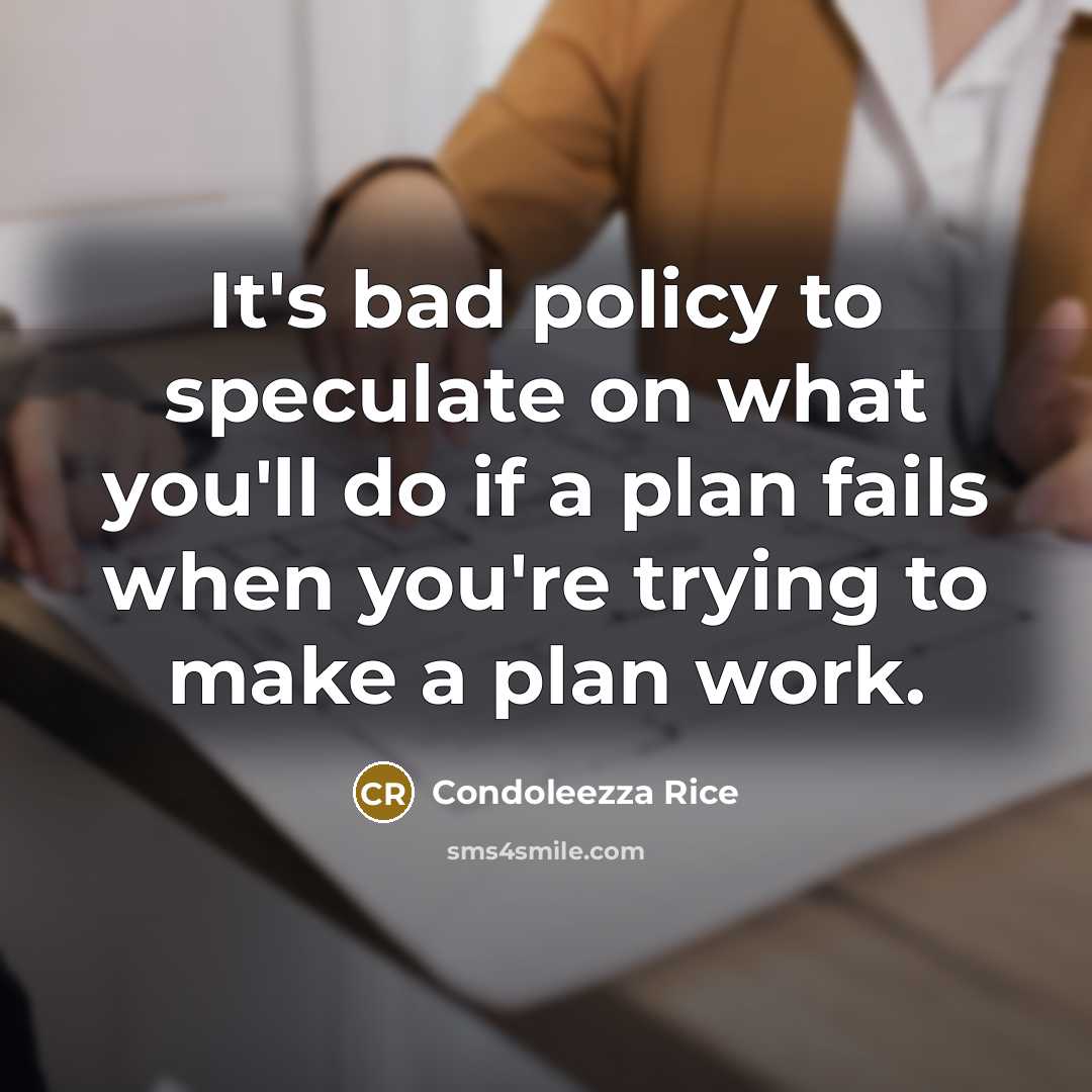 “It's bad policy to speculate on what you'll do if…” quote by Condoleezza Rice