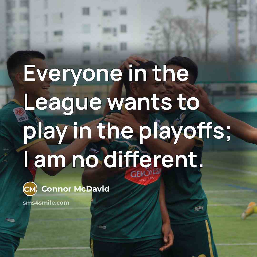“Everyone in the League wants to play in the playoffs;…” quote by Connor McDavid