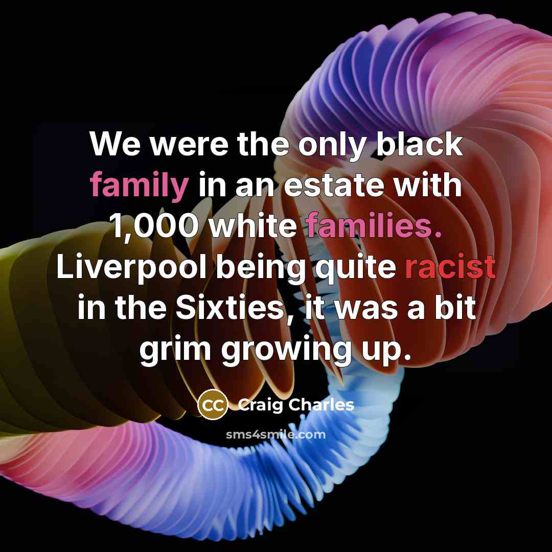 “We were the only black family in an estate with…” quote by Craig Charles