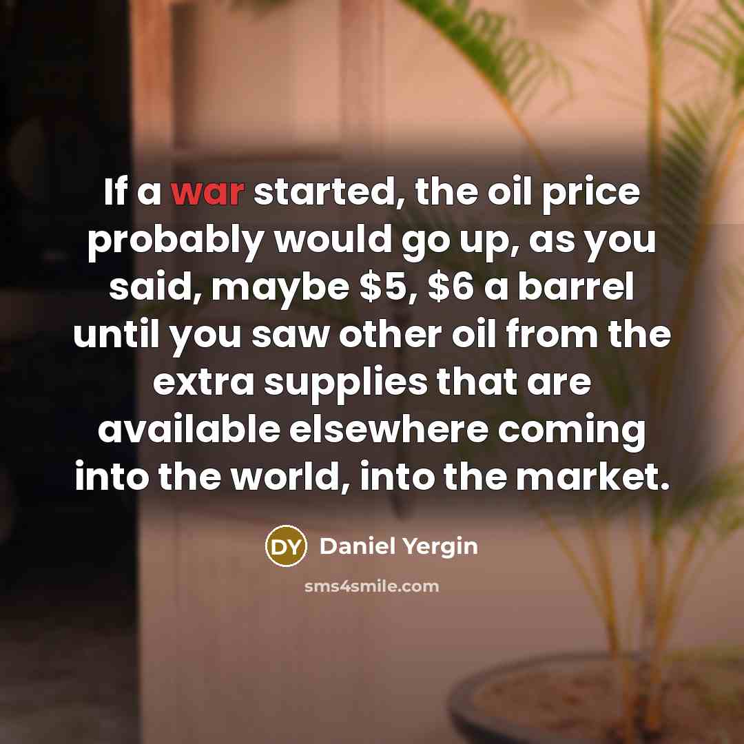 “If a war started, the oil price probably would go…” quote by Daniel Yergin