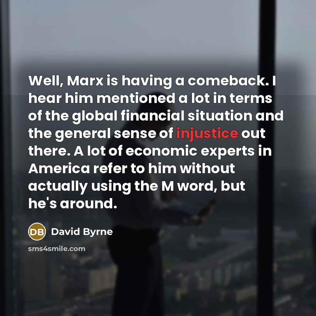 “Well, Marx is having a comeback. I hear him mentioned…” quote by David Byrne