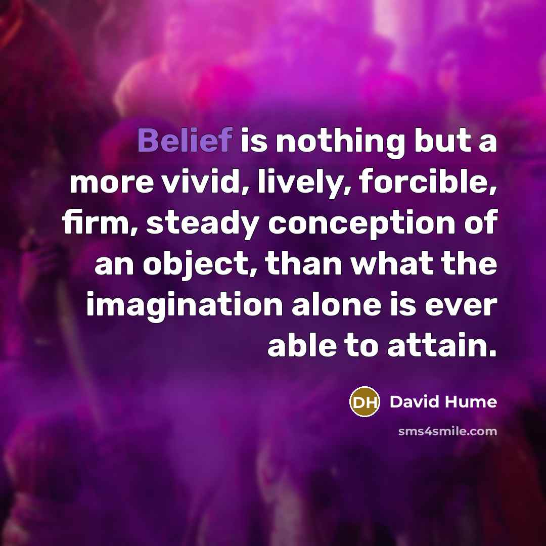 “Belief is nothing but a more vivid, lively, forcible, firm,…” quote by David Hume