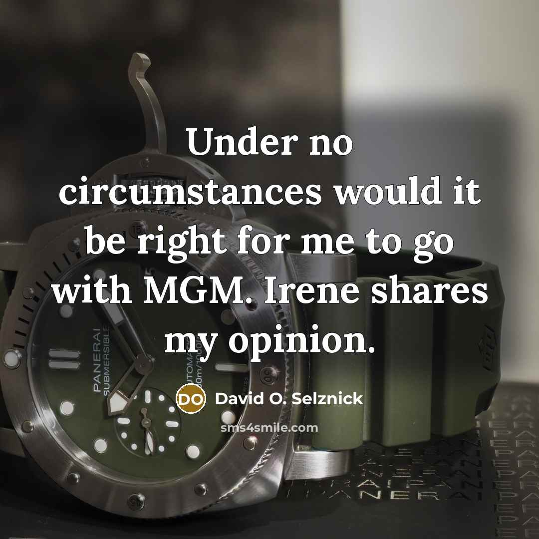 “Under no circumstances would it be right for me to…” quote by David O. Selznick