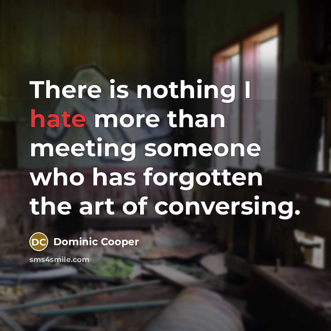 “There is nothing I hate more than meeting someone who…” quote by Dominic Cooper