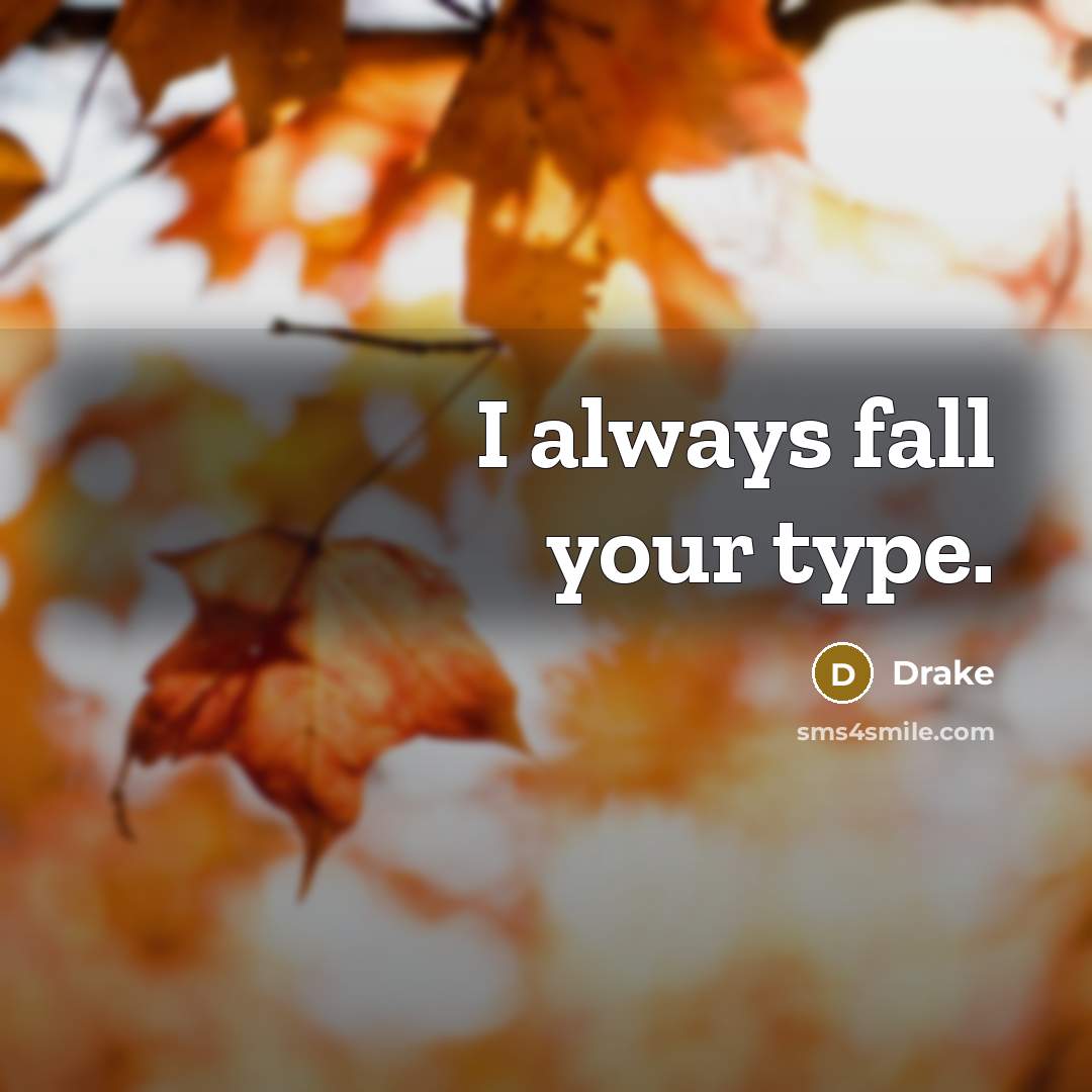 “I always fall your type.” quote by Drake