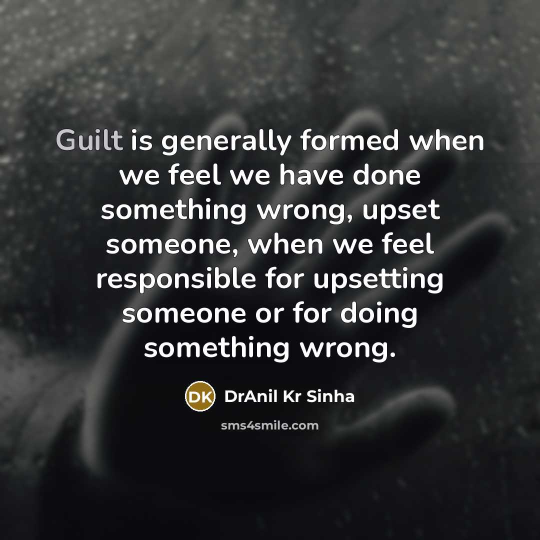 “Guilt is generally formed when we feel we have done…” quote by DrAnil Kr Sinha
