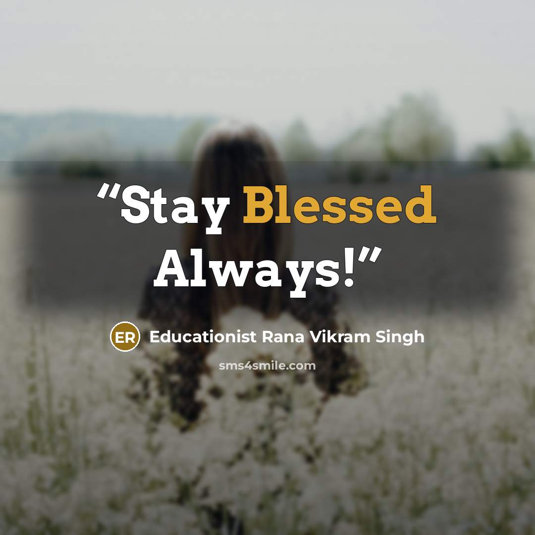“Stay Blessed Always!” quote by Educationist Rana Vikram Singh