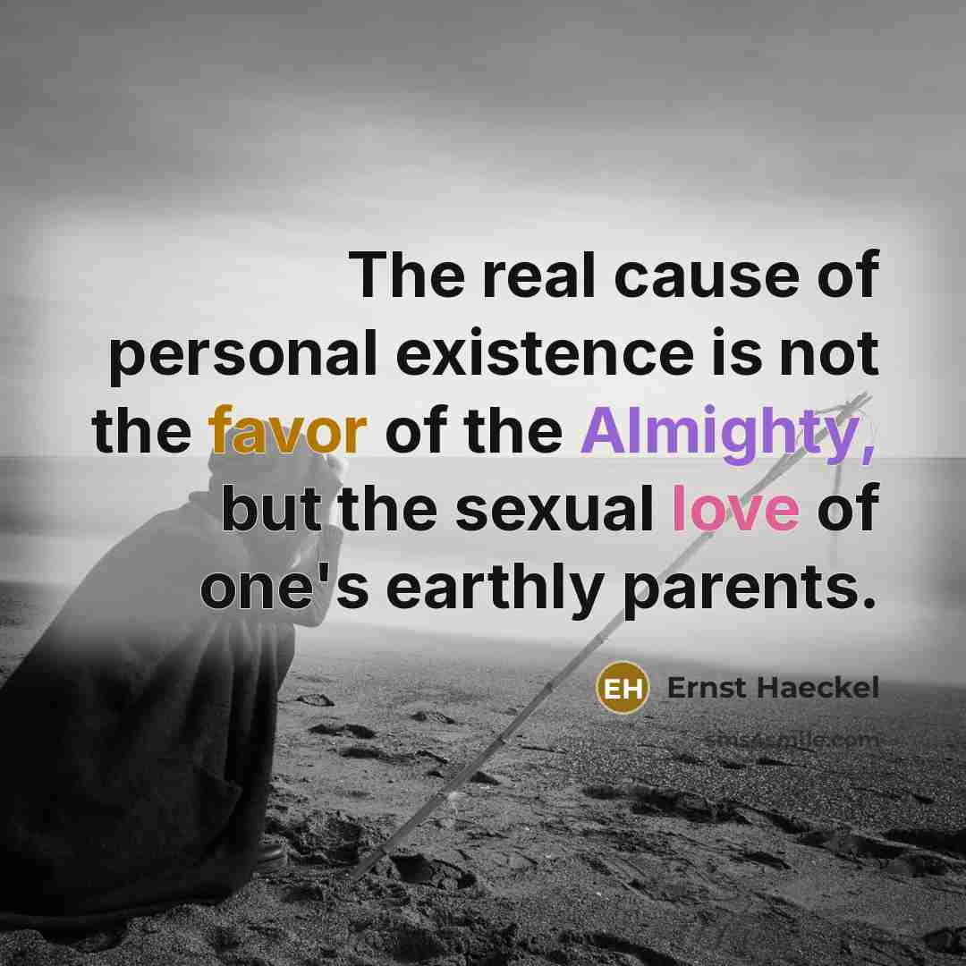 “The real cause of personal existence is not the favor…” quote by Ernst Haeckel