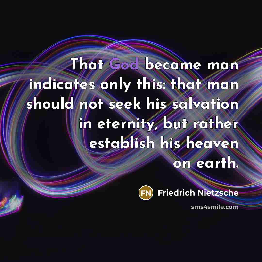 “That God became man indicates only this: that man should…” quote by Friedrich Nietzsche