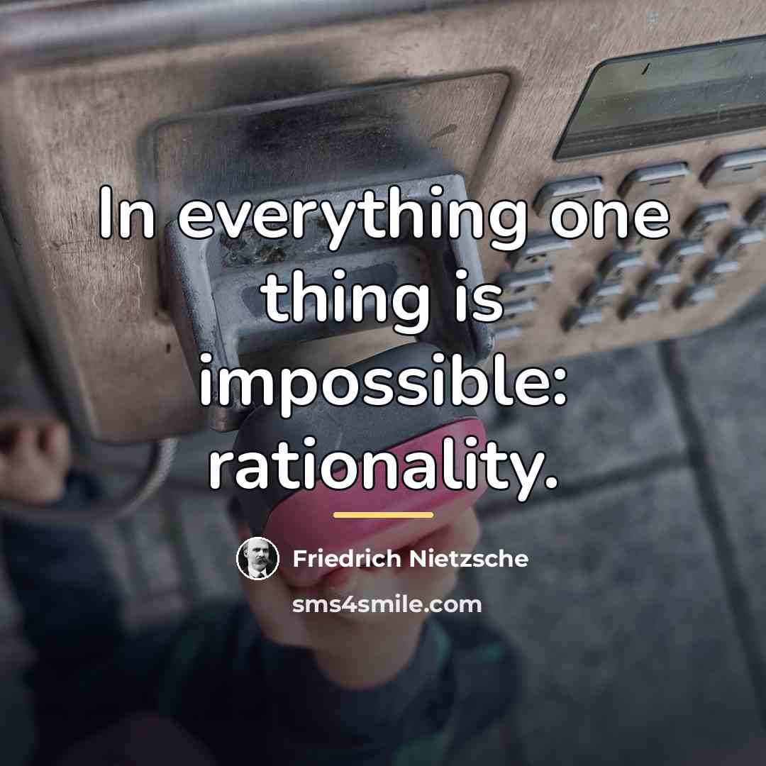 “In everything one thing is impossible: rationality.…” quote by Friedrich Nietzsche
